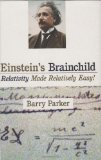 Einstein's Brainchild : Relativity Made Relatively Easy! [Click for larger image]