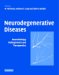 Neurodegenerative Diseases : Neurobiology, Pathogenesis And Therapeutics cover