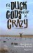 The Duck Gods Must Be Crazy : More Stories of Waterfowling Obsession cover