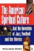 The American Spiritual Culture : And the Invention of Jazz, Football, and the Movies cover