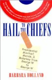 Hail to the Chiefs : Presidential Mischief, Morals, and Malarkey from George W. to George W [Click for larger image]