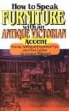How to Speak Furniture With an Antique Victorian Accent : Buying, Selling and Appraisal Tips Plus Price Guides [Click for larger image]