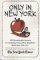  Only in New York: 400 Remarkable Answers To Intriguing, Provocative Questions About New York City