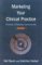 Marketing Your Clinical Practice : Ethically, Effectively, Economically cover