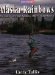 Alaska Rainbows : Fly-Fishing for Trout, Salmon & Other Alaskan Species cover