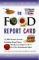 The Food Report Card : 12,000 Favorite Foods Including Brand-Name Products, Graded A,B,C, or d Fornutritional Value cover