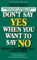 Don't Say Yes When You Want to Say No cover