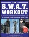the S.w.a.t. Workout : The Elite Law Enforcement Exercise Program Inspired by the Officers of Special Weapons and Tactics Teams cover