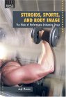 Steroids, Sports, and Body Image : The Risks of Performance-Enhancing Drugs [Click for larger image]