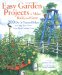 Easy Garden Projects to Make, Build, And Grow : 200 Do-it-yourself Ideas to Help You Grow Your Best Garden Ever cover