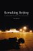  Remaking Beijing: Tiananmen Square And The Creation Of A Political Space