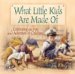 What Little Kids Are Made Of : Celebrating the Fun and Adventure of Childhood cover
