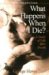 What Happens When We Die? : A Study of Life and Death cover