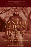 The Bandit Queen Of India : An Indian Woman's Amazing Journey From Peasant To International Legend [Click for larger image]