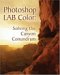  Photoshop Lab Color: The Canyon Conundrum and Other Adventures in the Most Powerful Colorspace