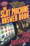 The Slot Machine Answer Book : How They Work, How They've Changed And How To Overcome The House Advantage [Click for larger image]