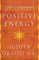  Positive Energy: 10 Extraordinary Prescriptions for Transforming Fatigue, Stress and Fear into Vibrance, Strength, and Love