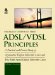 Adsl/Vdsl Principles : A Practical and Precise Study of Asymmetric Digital Subscriber Lines and Very High Speed Digital Subscriber Lines cover
