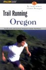 Falcon Guide Trail Running Oregon : Northwest and Central Oregon's Classic Trail Runs [Click for larger image]