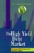 The High Yield Debt Market : Investment Performance and Economic Impact cover