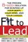  Fit to Lead: The Proven 8-Week Solution for Shaping Up Your Body, Your Mind, and Your Career