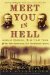 Meet You In Hell : Andrew Carnegie, Henry Clay Frick, And The Bitter Partnership That Transformed America cover