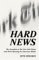 Hard News : Twenty-One Brutal Months At The New York Times And How They Changed the American Media cover