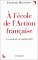 A L'ecole De L'Action Francaise : Un Siecle De Vie Intellectuelle cover