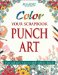 Color Your Scrapbook Punch Art : Fun and Easy Ways to Add Realistic Detail cover