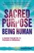 The Sacred Purpose of Being Human : A Journey Through the 12 Principles of Wholeness cover
