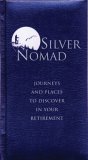 Silver Nomad : Journeys And Places to Discover in Your Retirement [Click for larger image]