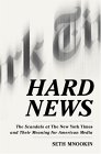 Hard News : Twenty-One Brutal Months At The New York Times And How They Changed the American Media [Click for larger image]