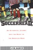 Soccerhead : An Accidental Journey into the Heart of the American Game [Click for larger image]