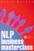 Nlp Business Masterclass : Skills for Realizing Human Potential cover