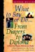 What to Say or Do . . . from Diapers to Diploma : A Parents Quick Reference Guide cover