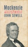 Mackenzie : A Political Biography of William Lyon Mackenzie [Click for larger image]