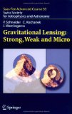 Gravitational Lensing : Strong, Weak, And Micro [Click for larger image]