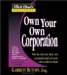 Own Your Own Corporation : Why the Rich Own Their Own Companies and Everyone Else Works for Them cover