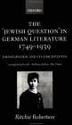 The 'Jewish Question' in German Literature 1749-1939 : Emancipation and Its Discontents [Click for larger image]