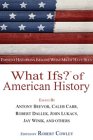 What Ifs? of American History : Eminent Historians Imagine What Might Have Been [Click for larger image]
