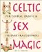 Celtic Sex Magic : For Couples, Groups, and Solitary Practitioners cover