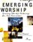 Emerging Worship : Creating Worship Gatherings for New Generations cover