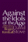 Against the Idols of the Age : Edited With an Introduction by Roger Kimball cover