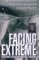 Facing the Extreme : One Woman's Story of True Courage, Death-Defying Survival, and Her Quest for the Summit cover