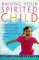 Raising Your Spirited Child : A Guide for Parents Whose Child Is More Intense, Sensitive, Perceptive, Persistent, and Energetic cover