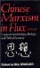 Chinese Marxism in Flux, 1978-84 : Essays on Epistemology, Ideology, and Political Economy cover