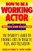 How to Be a Working Actor : The Insider's Guide to Finding Jobs in Theater, Film, and Television cover