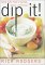 Dip It : Great Party Food to Spread, Spoon, and Scoop cover