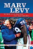 Marv Levy : Where Else Would You Rather Be? [Click for larger image]
