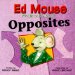 Ed Mouse Finds Out About Opposites cover